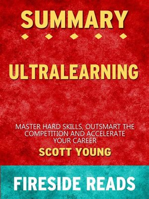 cover image of Ultralearning--Master Hard Skills, Outsmart the Competition, and Accelerate Your Career by Scott Young--Summary by Fireside Reads